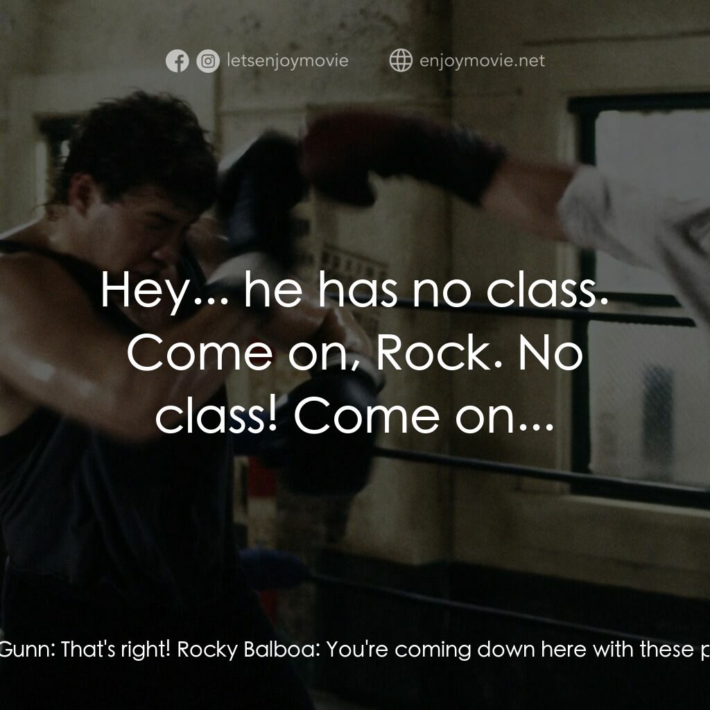 洛奇第五集：怒火龍拳電影對白：Rocky Balboa:  Yo, Tommy, what are you doing here? You oughta' be out there, uh, 