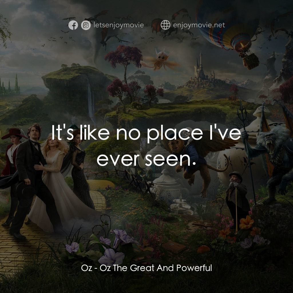 魔境仙踪電影對白：Oz: It's like no place I've ever seen.