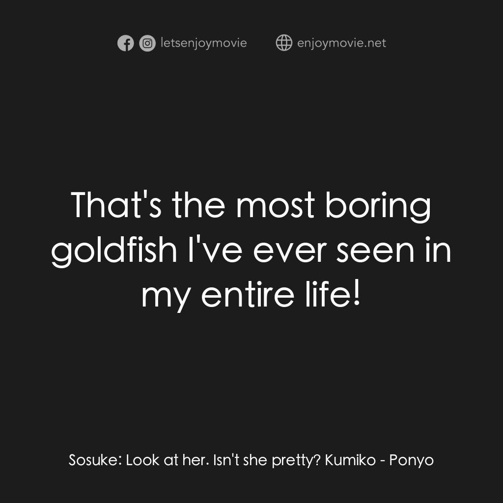 《崖上の波兒》經典台詞：Sosuke:  Look at her. Isn't she pretty? Kumiko ...