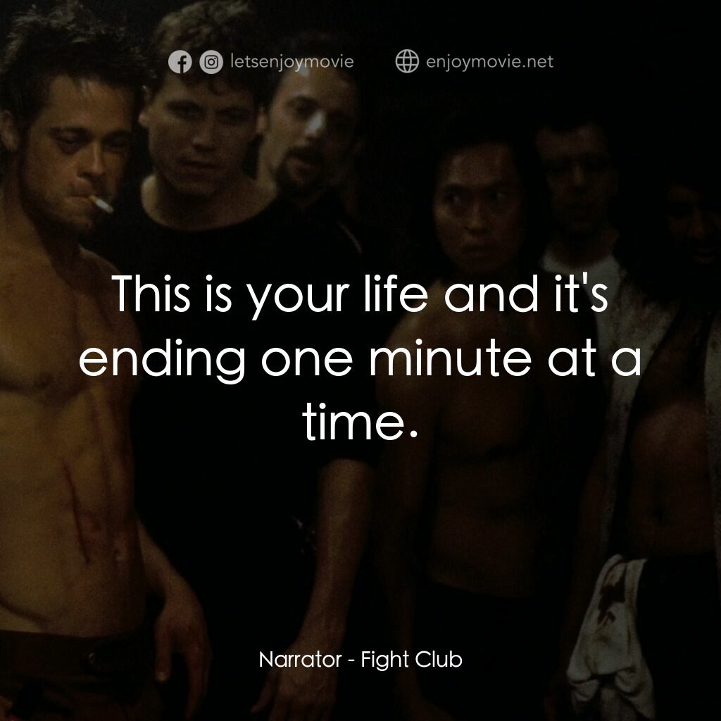 鬥陣俱樂部電影對白：Narrator:  This is your life and it's ending one minute at a time.