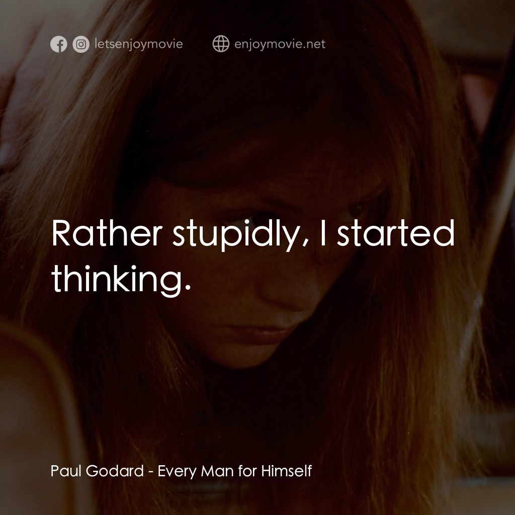 人人為己電影對白：Paul Godard: Rather stupidly, I started thinking.