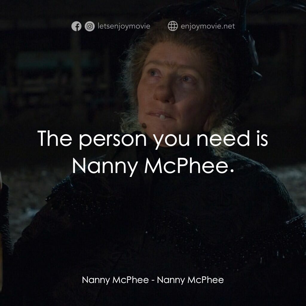 魔法褓母麥克菲電影對白：Nanny McPhee:  The person you need is Nanny McPhee.
