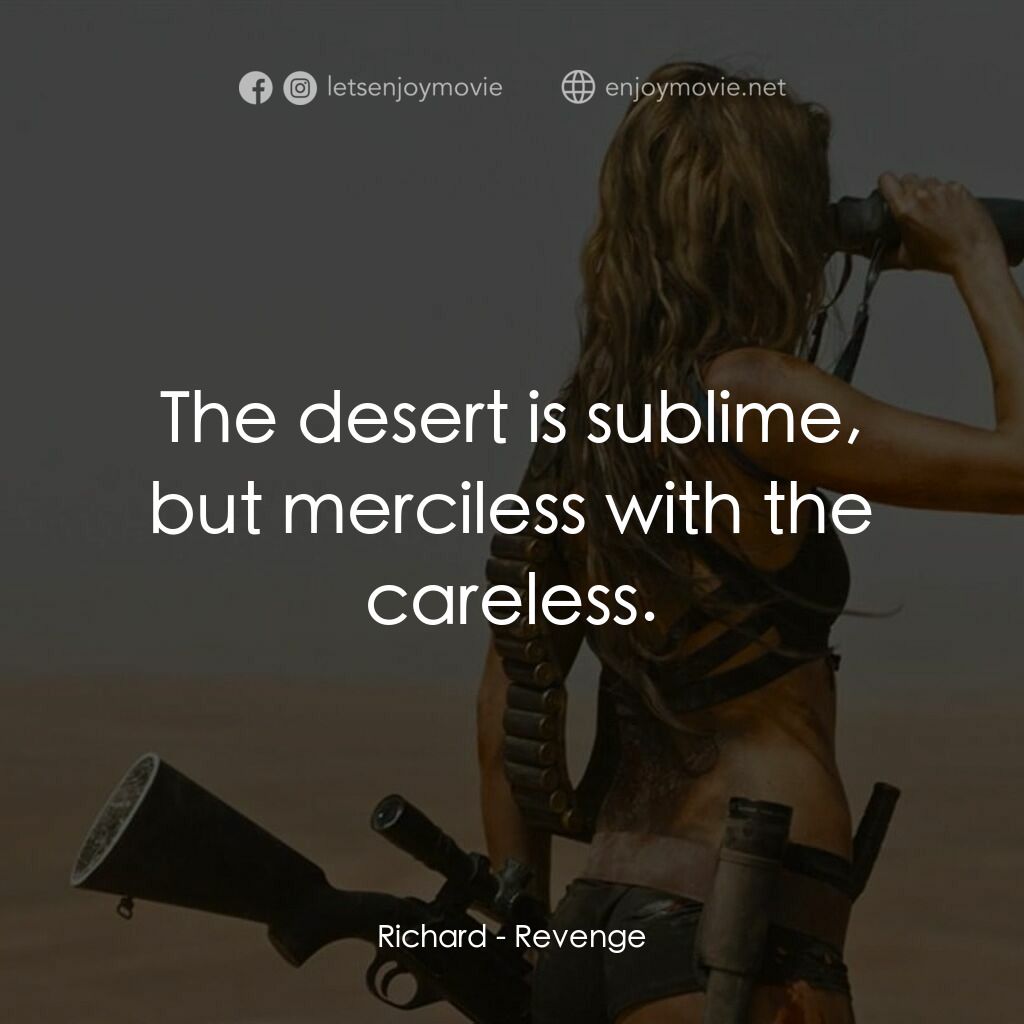 血色攞命花電影對白：Richard:  The desert is sublime, but merciless with the careless.