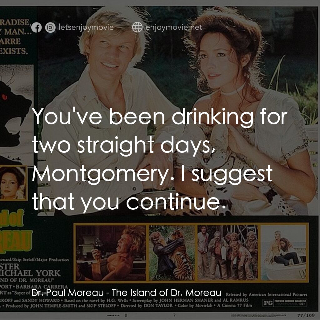 《衝出人魔島》經典台詞：Dr. Paul Moreau:  You've been drinking for two ...