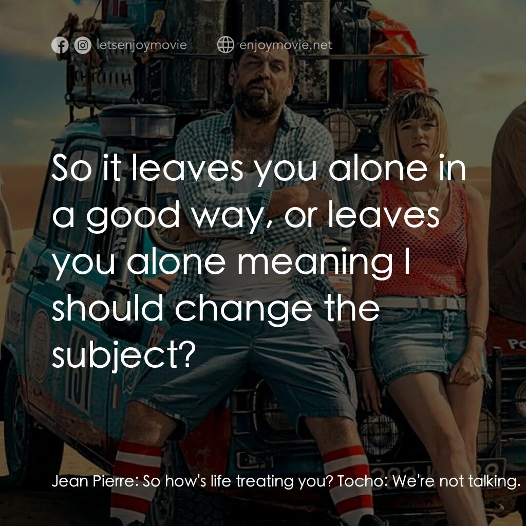 《四罐》經典台詞：Jean Pierre:  So how's life treating you? Toch ...