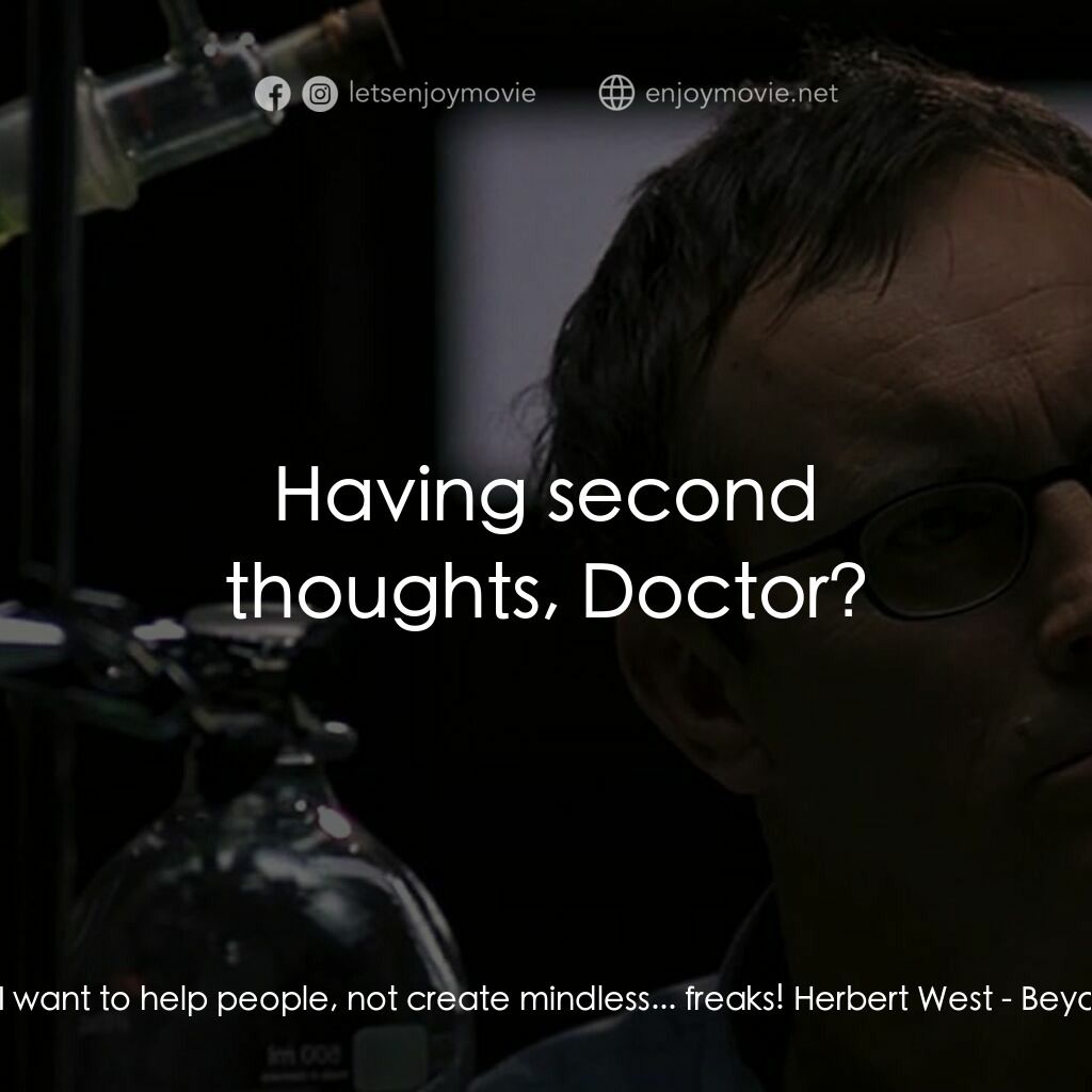 幽靈新人種電影對白：Howard Phillips:  I want to help people, not create mindless... freaks! Herbert W