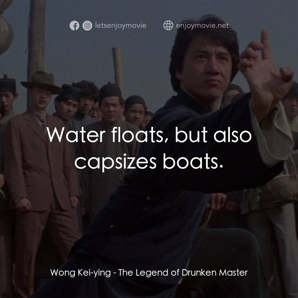 《醉拳 2》經典台詞：Wong Kei-ying: Water floats, but also capsizes boa ...