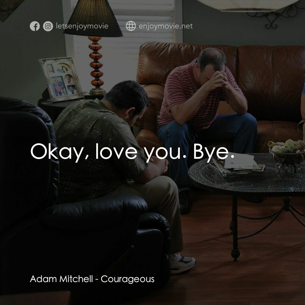 英勇無畏電影對白：Adam Mitchell:  Okay, love you. Bye.