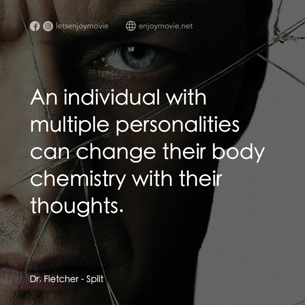 分裂電影對白：Dr. Fletcher:  An individual with multiple personalities can change their body ch