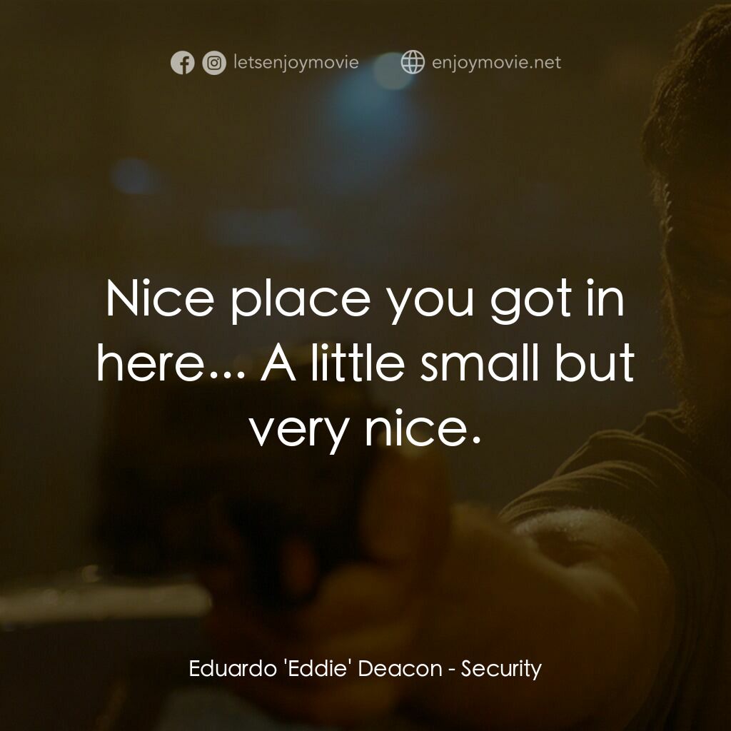 《絕命圍捕》經典台詞：Eduardo 'Eddie' Deacon: Nice place you got ...