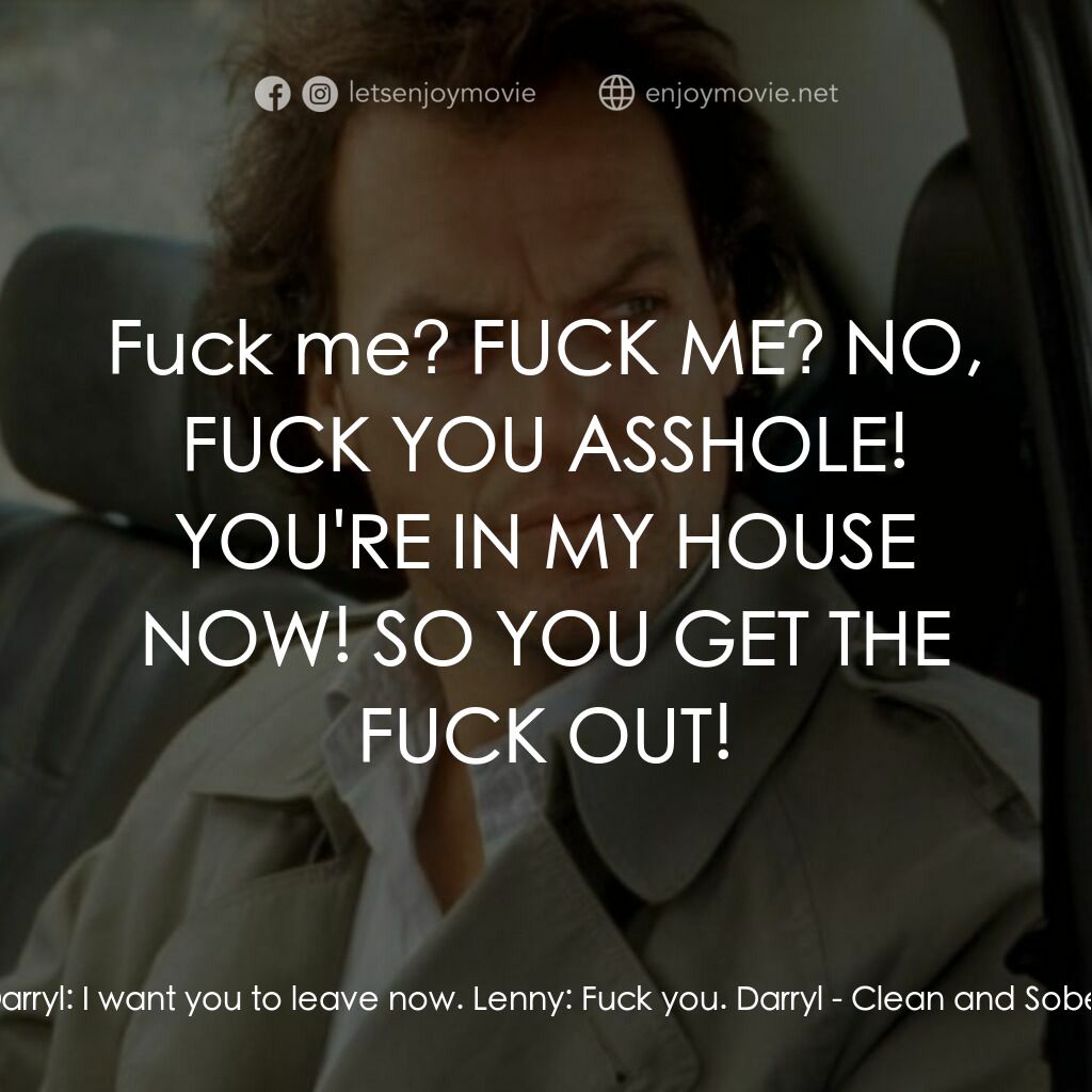 《Clean and Sober》經典台詞：Darryl:  I want you to leave now. Lenny:  Fuck you ...