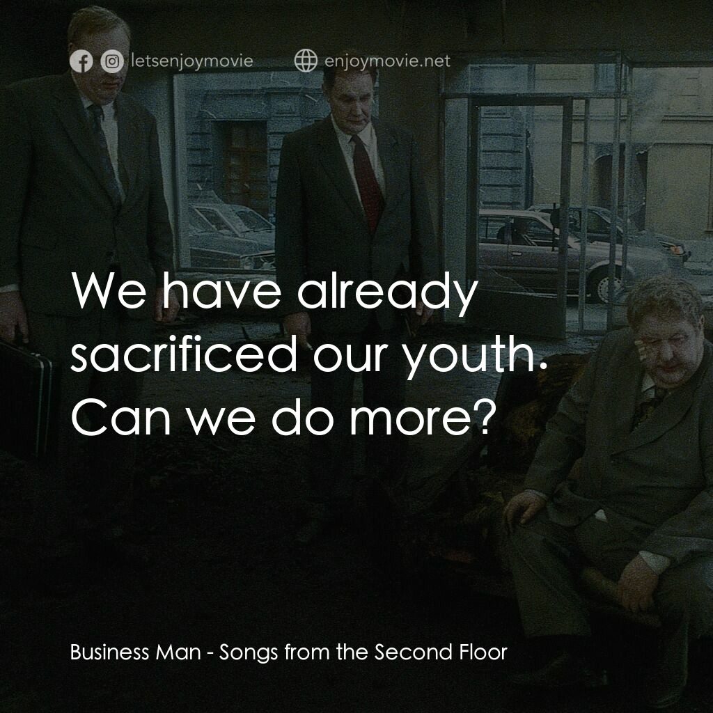 二樓傳來的歌聲電影對白：Business Man:  We have already sacrificed our youth. Can we do more?