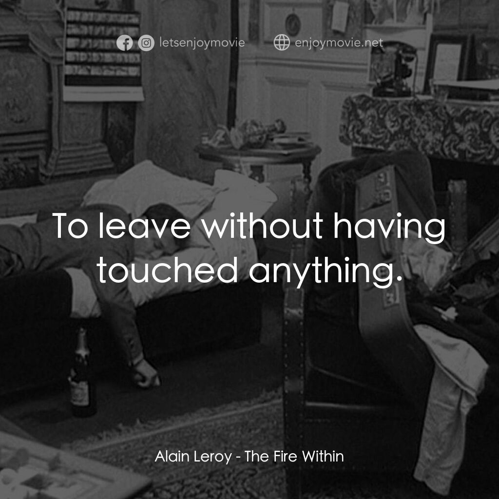 鬼火電影對白：Alain Leroy:  To leave without having touched anything.