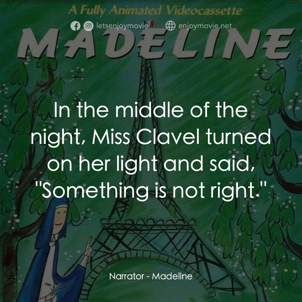 Madeline電影對白：Narrator: In the middle of the night, Miss Clavel turned on her light and said, 