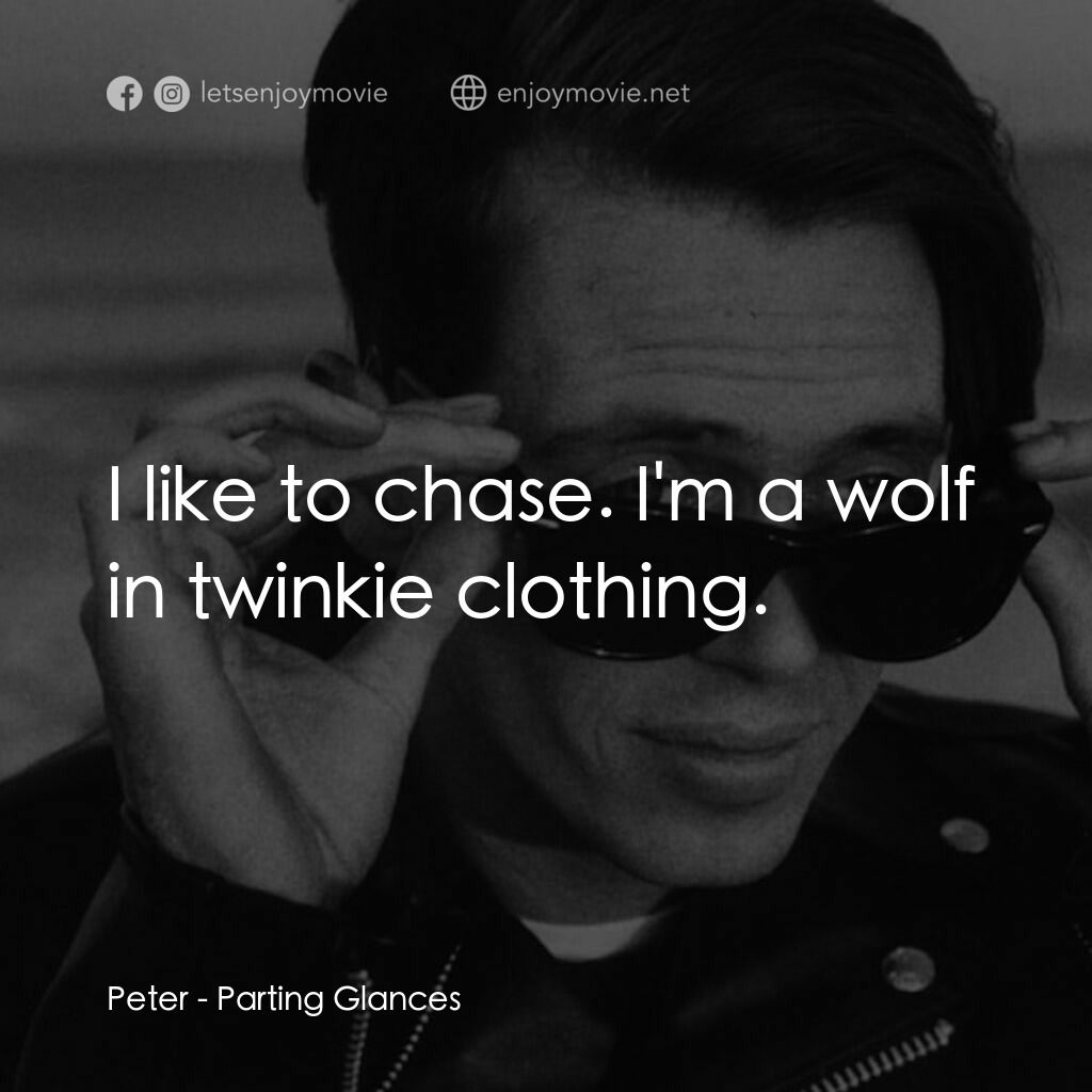 離别秋波電影對白：Peter:  I like to chase. I'm a wolf in twinkie clothing.