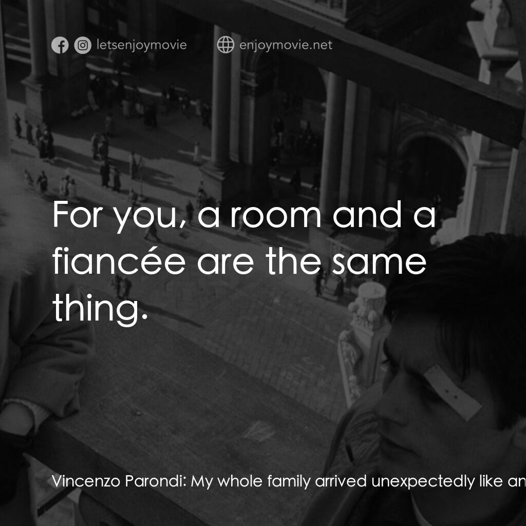 洛可兄弟電影對白：Vincenzo Parondi:  My whole family arrived unexpectedly like an earthquake and th