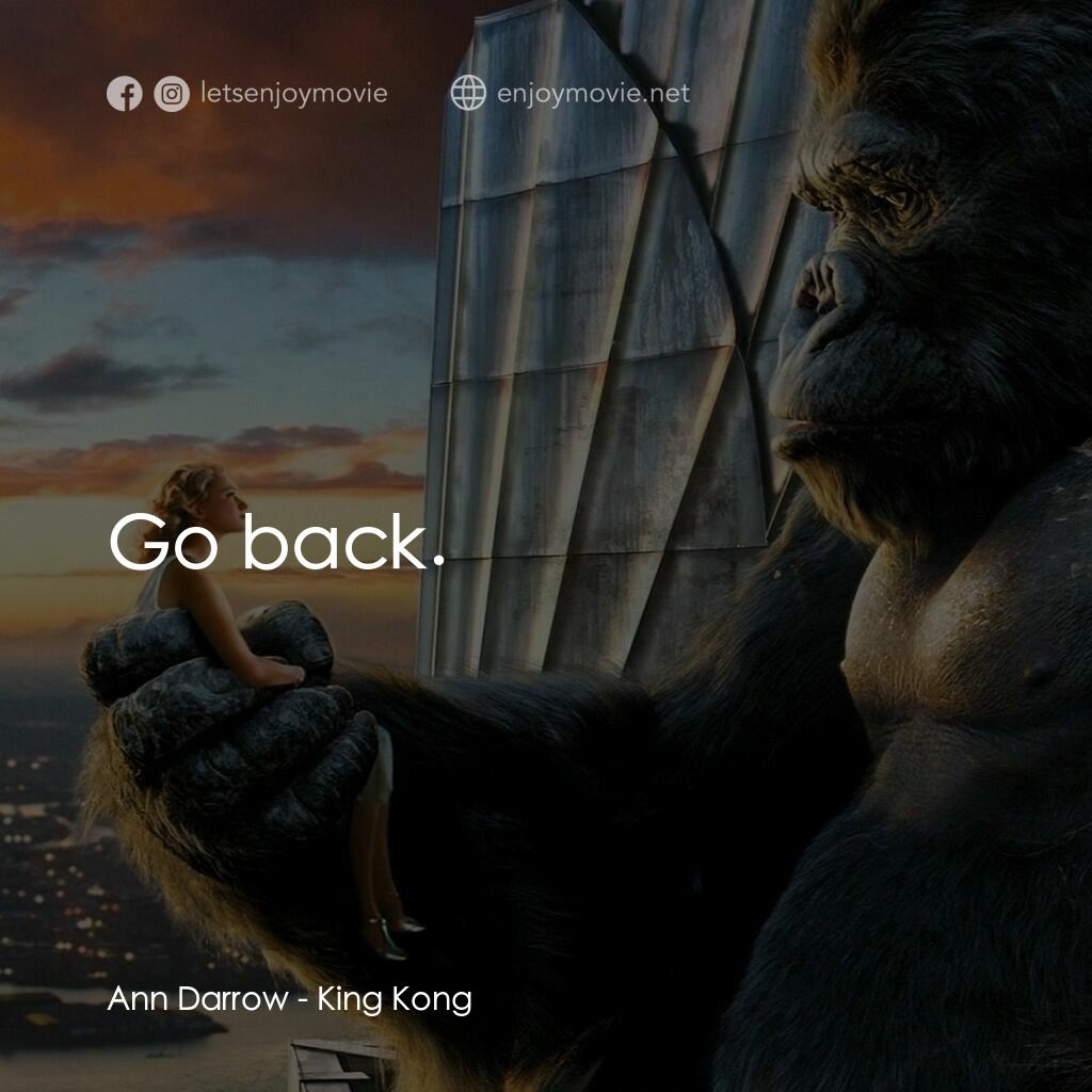 金剛電影對白：Ann Darrow:  Go back.