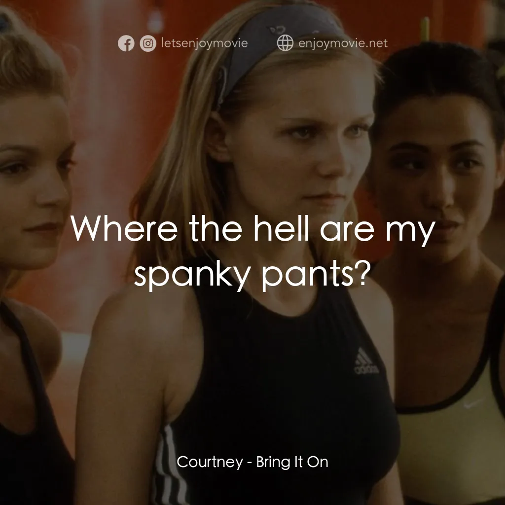 魅力四射電影對白：Courtney: Where the hell are my spanky pants?
