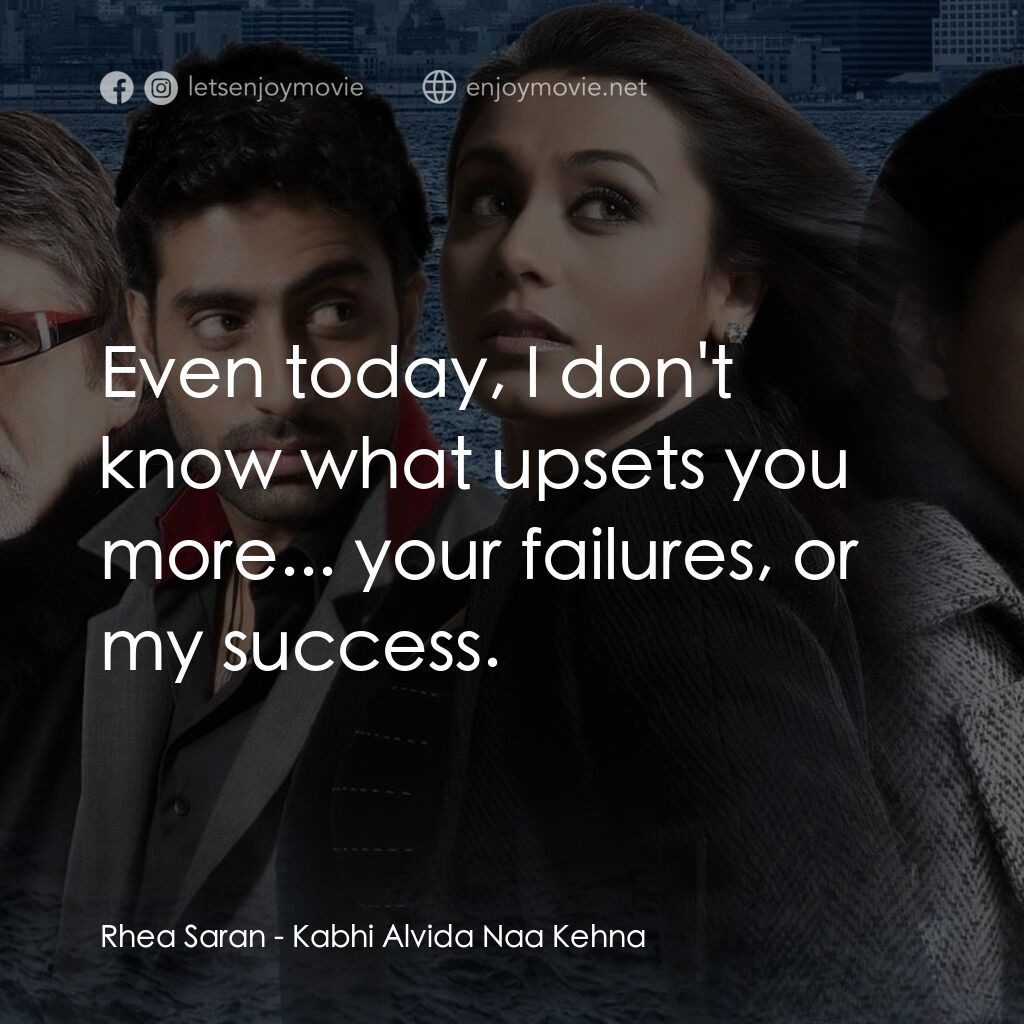 火車站上的愛情電影對白：Rhea Saran:  Even today, I don't know what upsets you more... your failures, or m