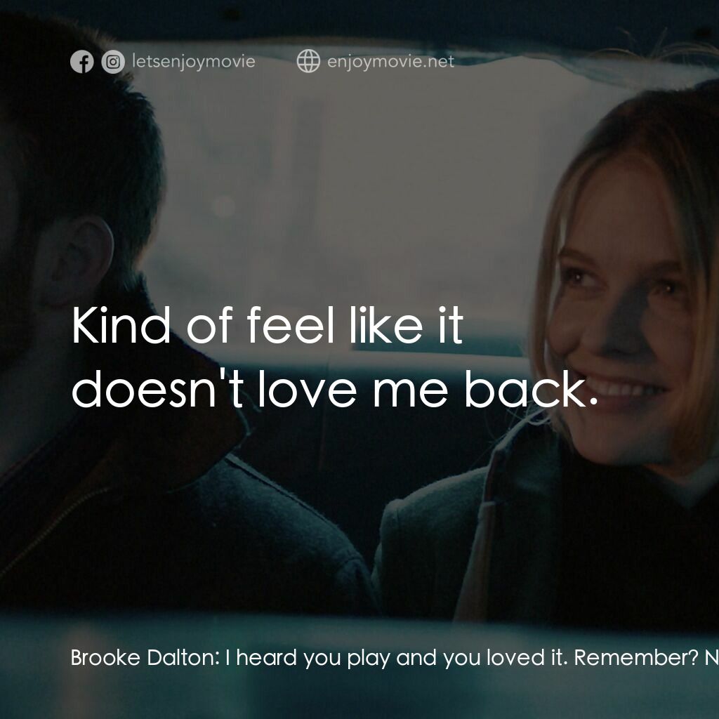 日出前的邂逅電影對白：Brooke Dalton:  I heard you play and you loved it. Remember? Nick Vaughan:  Kind 