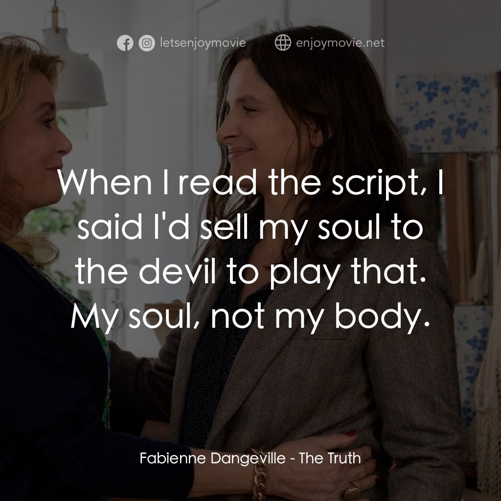 真實芳言電影對白：Fabienne Dangeville: When I read the script, I said I'd sell my soul to the devil