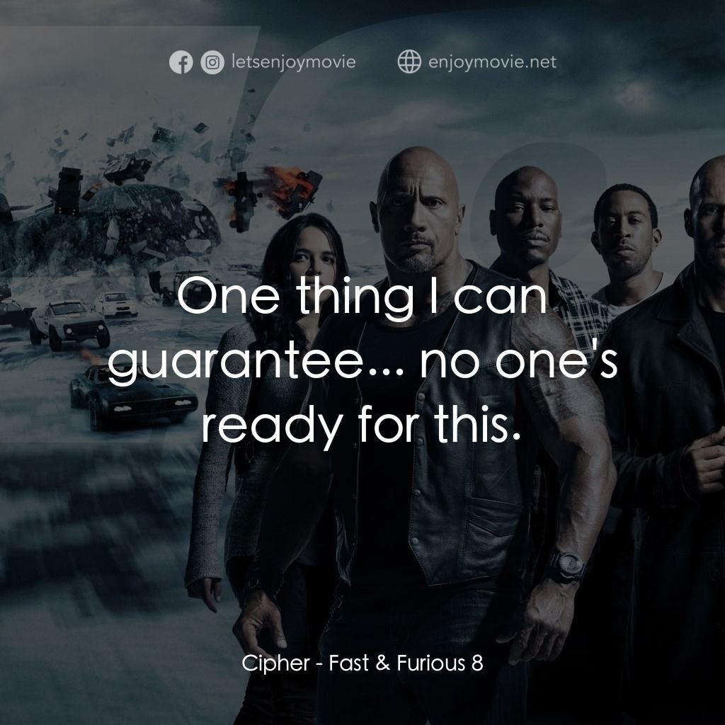 狂野時速8電影對白：Cipher: One thing I can guarantee... no one's ready for this.
