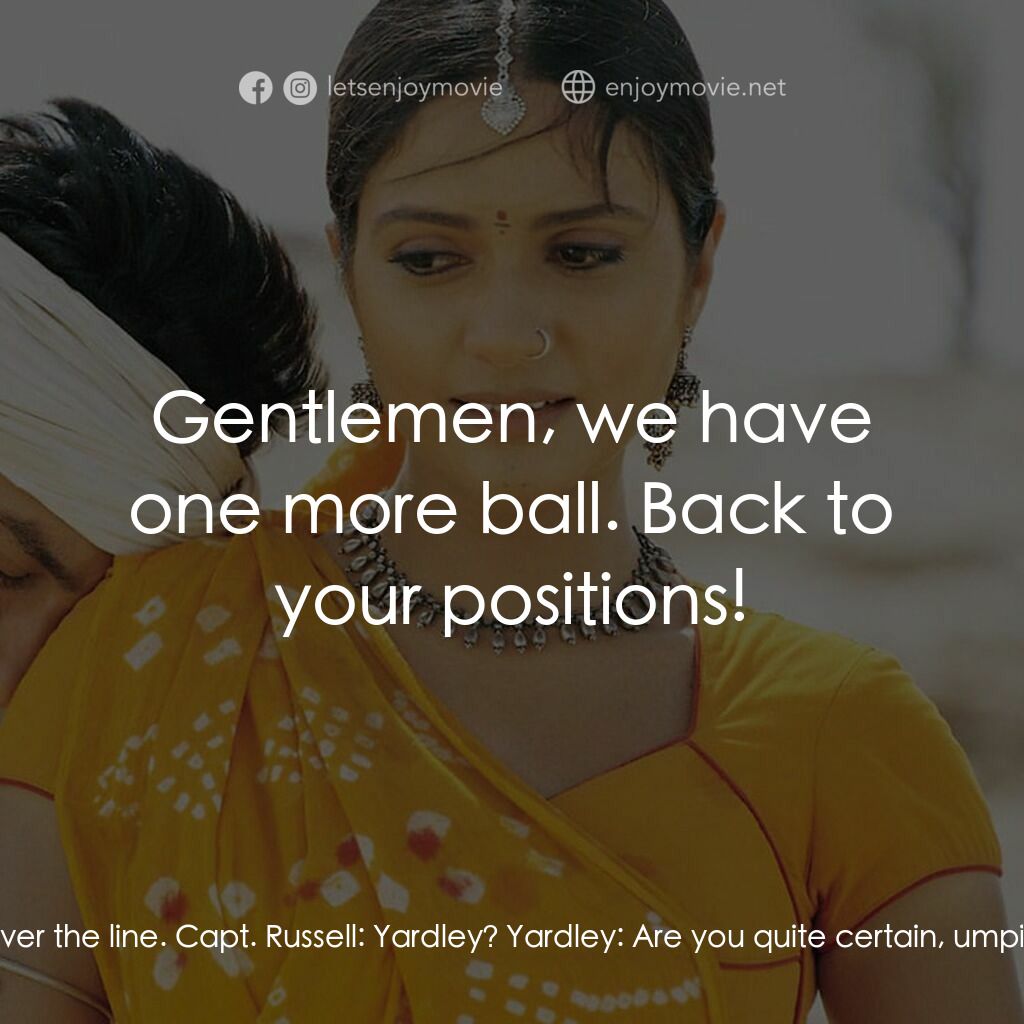 榮耀之役電影對白：Umpire:  No ball! Capt. Russell:  What? Umpire:  No ball! Yardley:  You're kiddin