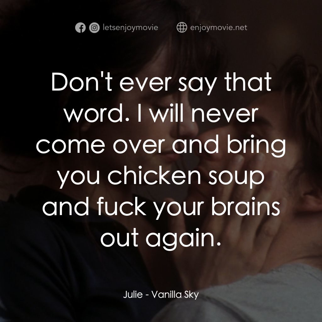 魂離情外天電影對白：Julie: Don't ever say that word. I will never come over and bring you chicken sou