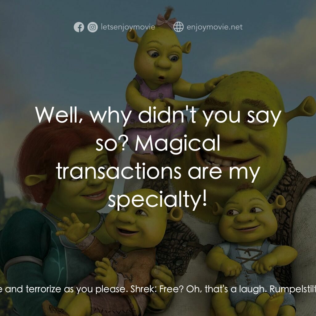 史力加萬歲萬萬歲電影對白：Rumpelstiltskin:  I got to say, Shrek, I envy you. To live the life of an ogre; n