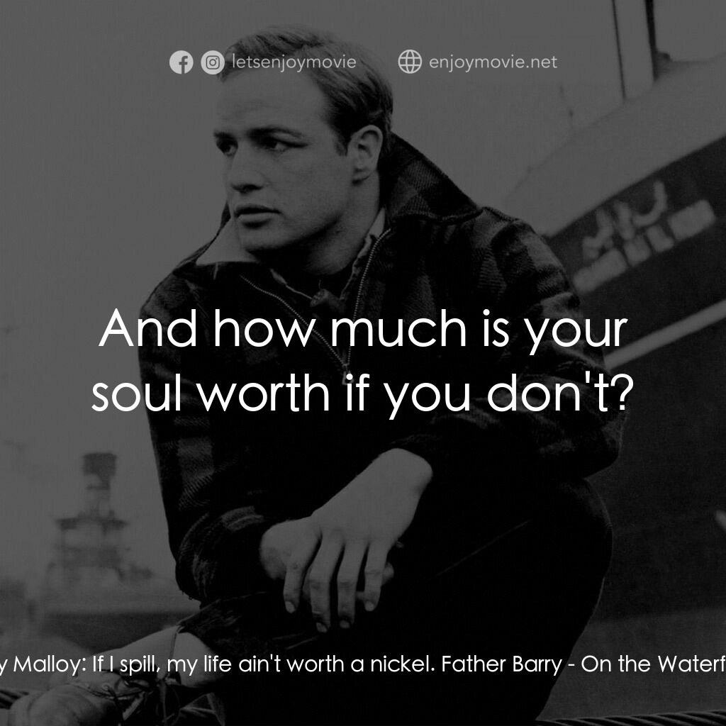 碼頭風雲電影對白：Terry Malloy:  If I spill, my life ain't worth a nickel. Father Barry:  And how m