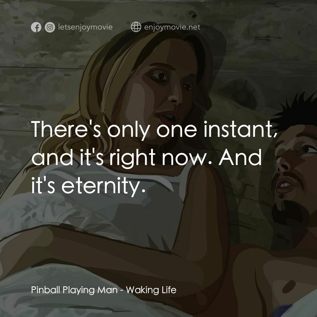 夢醒人生電影對白：Pinball Playing Man:  There's only one instant, and it's right now. And it's eter