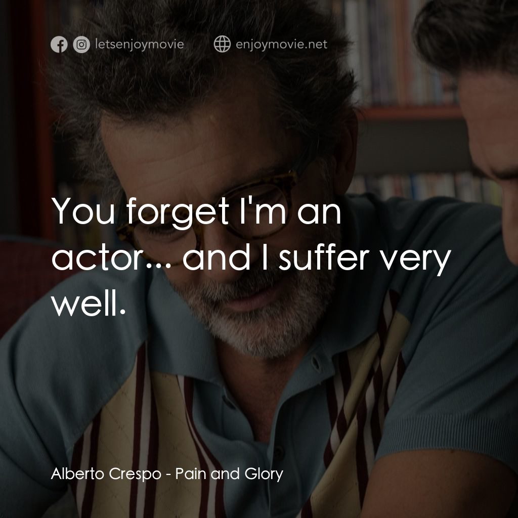 萬千痛愛在一身電影對白：Alberto Crespo: You forget I'm an actor... and I suffer very well.