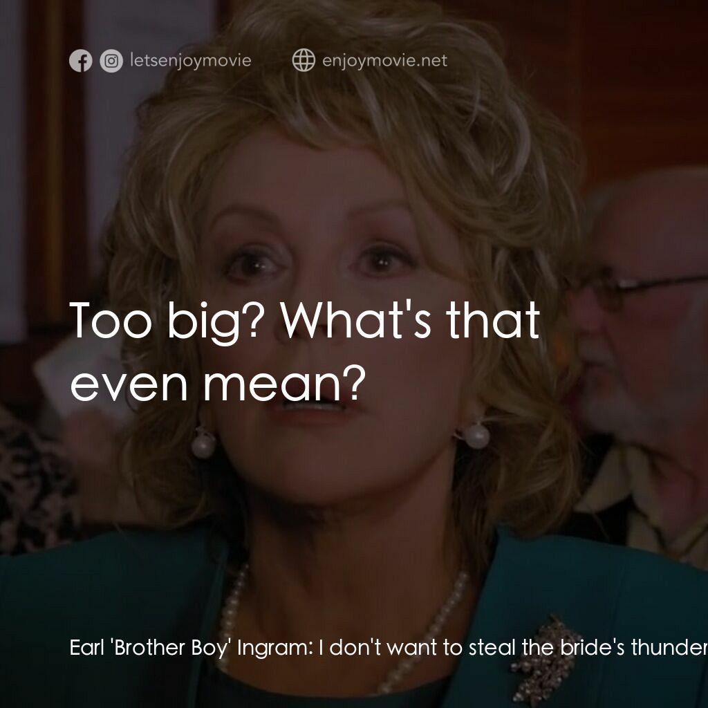 一場糟糕的婚禮電影對白：Earl 'Brother Boy' Ingram:  I don't want to steal the bride's thunder. Is my hair