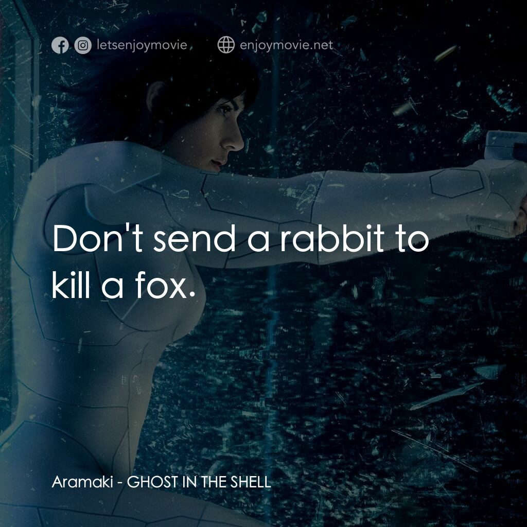 攻殼機動隊電影對白：Aramaki:  Don't send a rabbit to kill a fox.