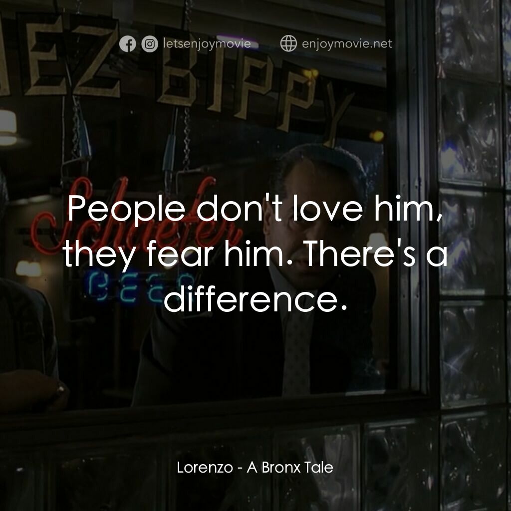四海情深電影對白：Lorenzo:  People don't love him, they fear him. There's a difference.