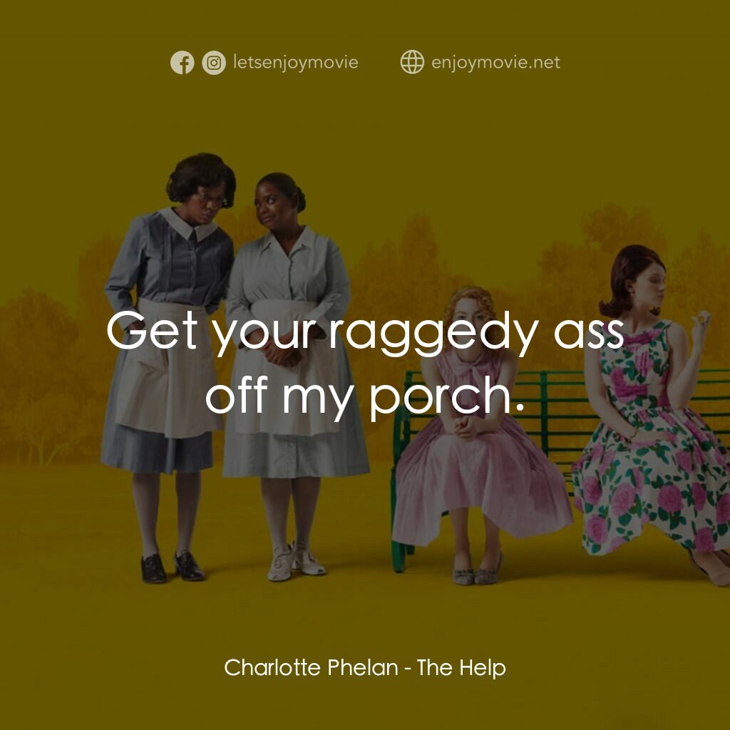 姊妹電影對白：Charlotte Phelan:  Get your raggedy ass off my porch.
