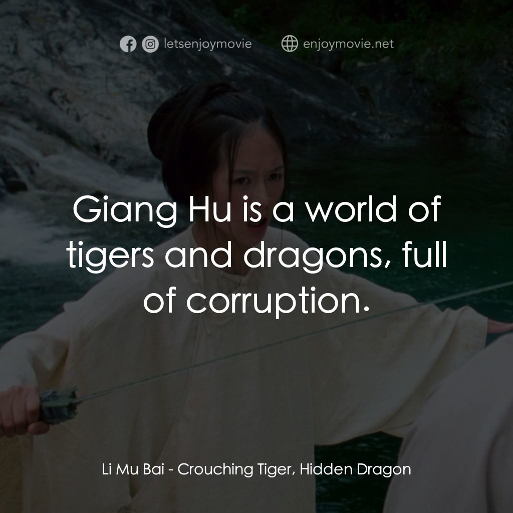 臥虎藏龍電影對白：Li Mu Bai: Giang Hu is a world of tigers and dragons, full of corruption.