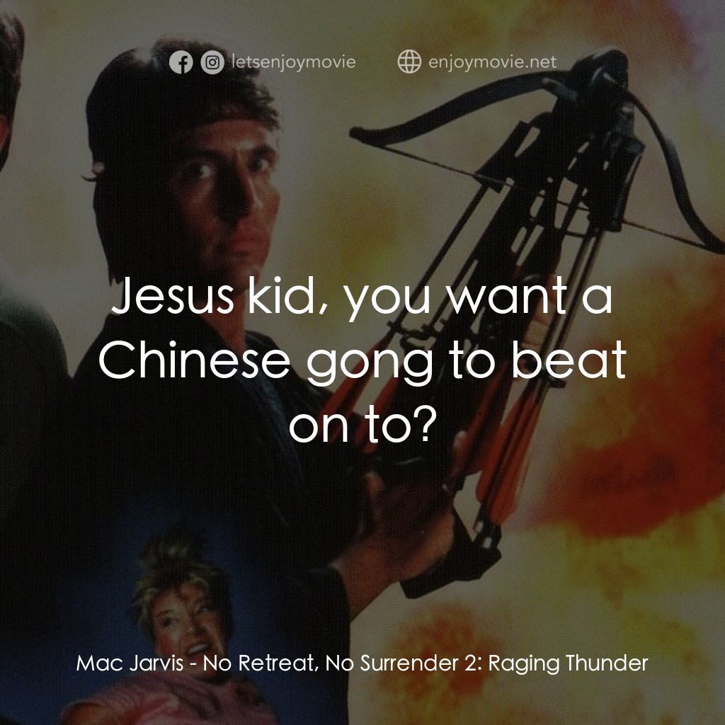 血的遊戲 2電影對白：Mac Jarvis: Jesus kid, you want a Chinese gong to beat on to?