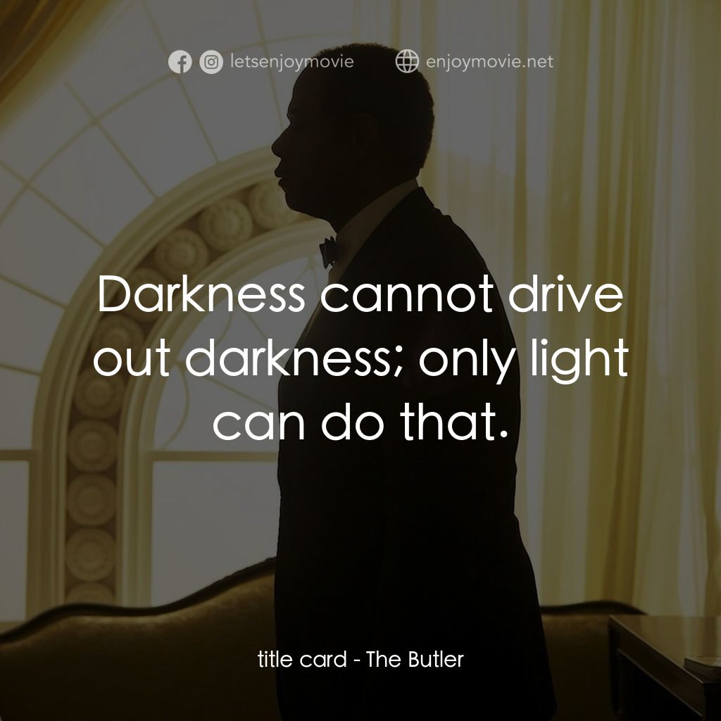 白宮管家經典對白：title card: Darkness cannot drive out darkness; only light can do that.