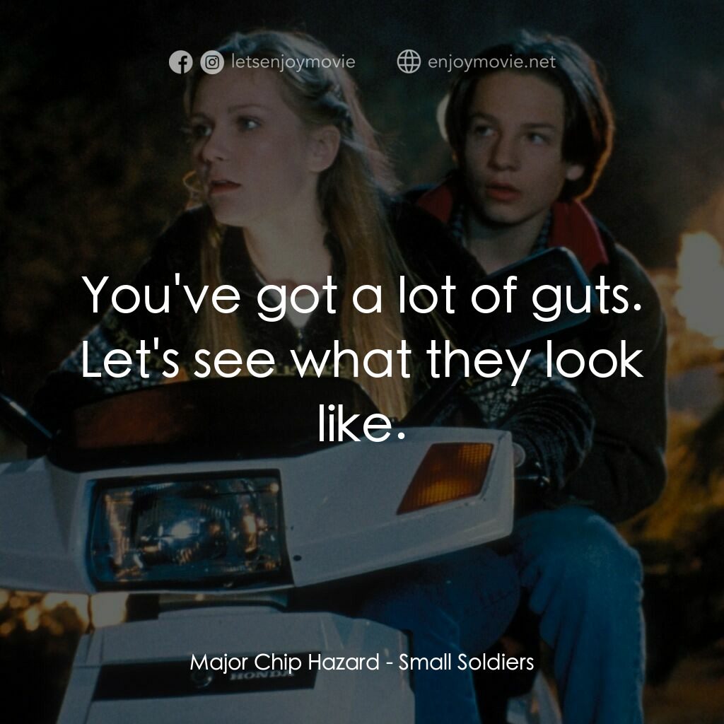 晶兵總動員電影對白：Major Chip Hazard:  You've got a lot of guts. Let's see what they look like.