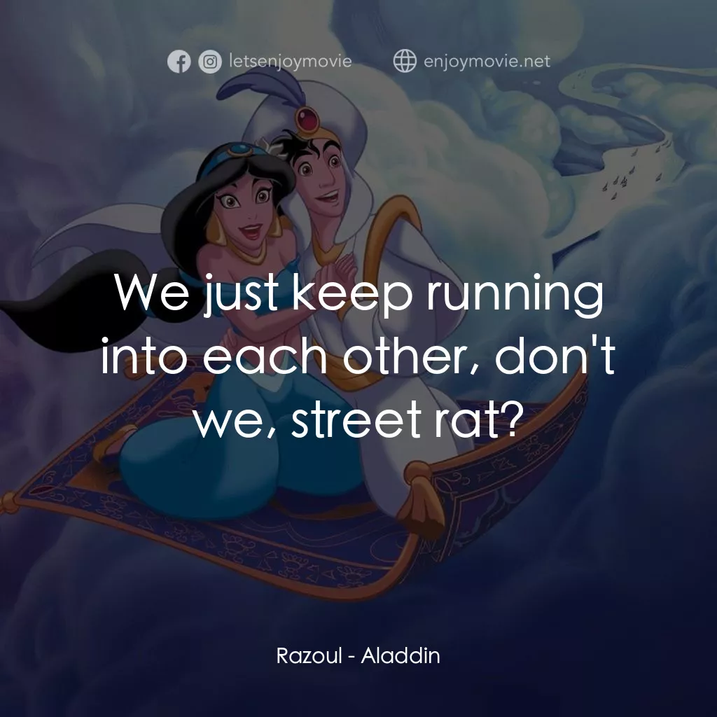阿拉丁電影對白：Razoul: We just keep running into each other, don't we, street rat?