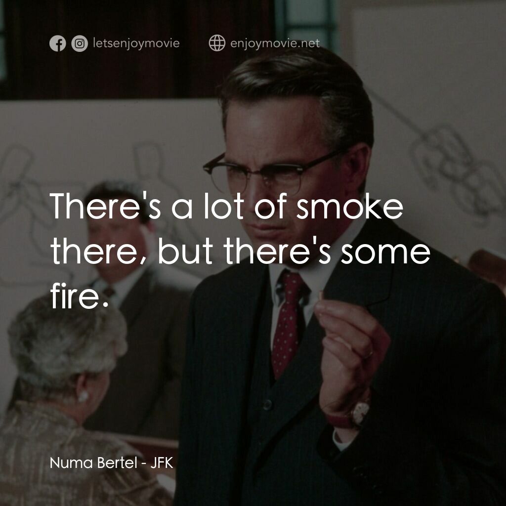 誰殺了甘迺迪電影對白：Numa Bertel:  There's a lot of smoke there, but there's some fire.