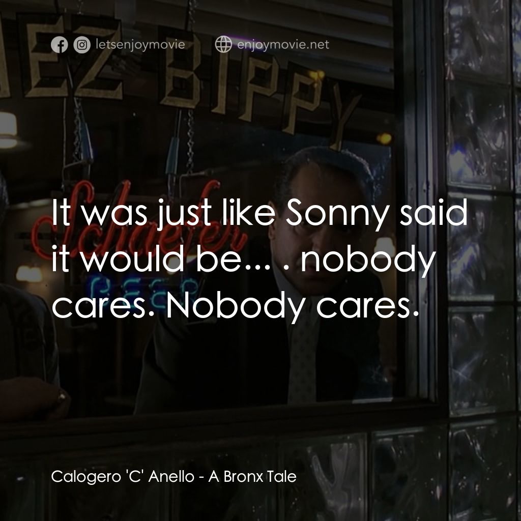 四海情深電影對白：Calogero 'C' Anello: It was just like Sonny said it would be... . nobody cares. N