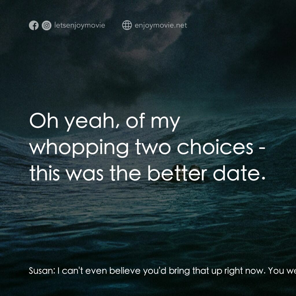 《鯊海22小時》經典台詞：Susan:  I can't even believe you'd bring t ...