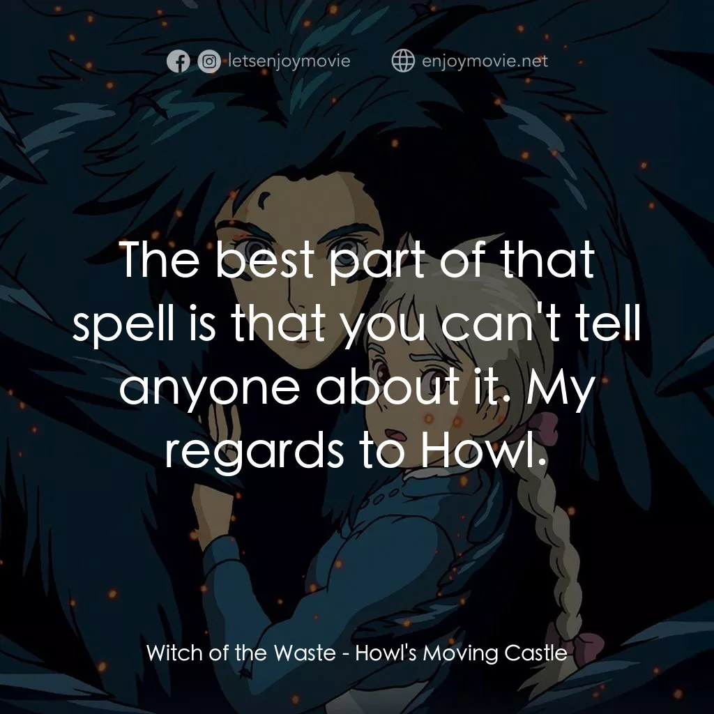 哈爾移動城堡電影對白：Witch of the Waste: The best part of that spell is that you can't tell anyone abo