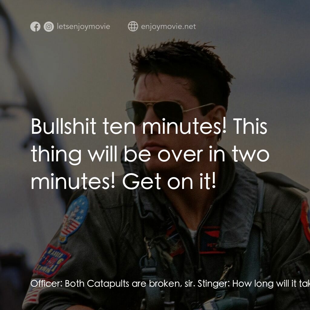 捍衛戰士電影對白：Officer:  Both Catapults are broken, sir. Stinger:  How long will it take? Office