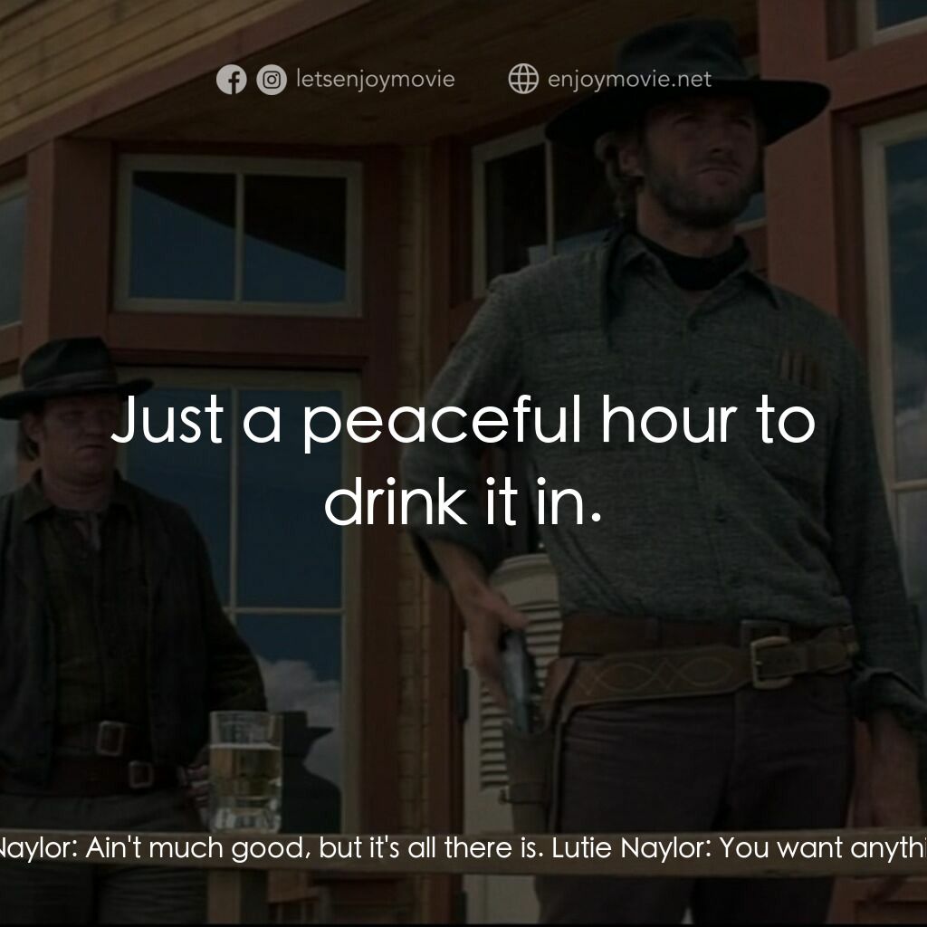 荒野浪子電影對白：The Stranger:  Beer... and a bottle. Lutie Naylor:  Ain't much good, but it's all