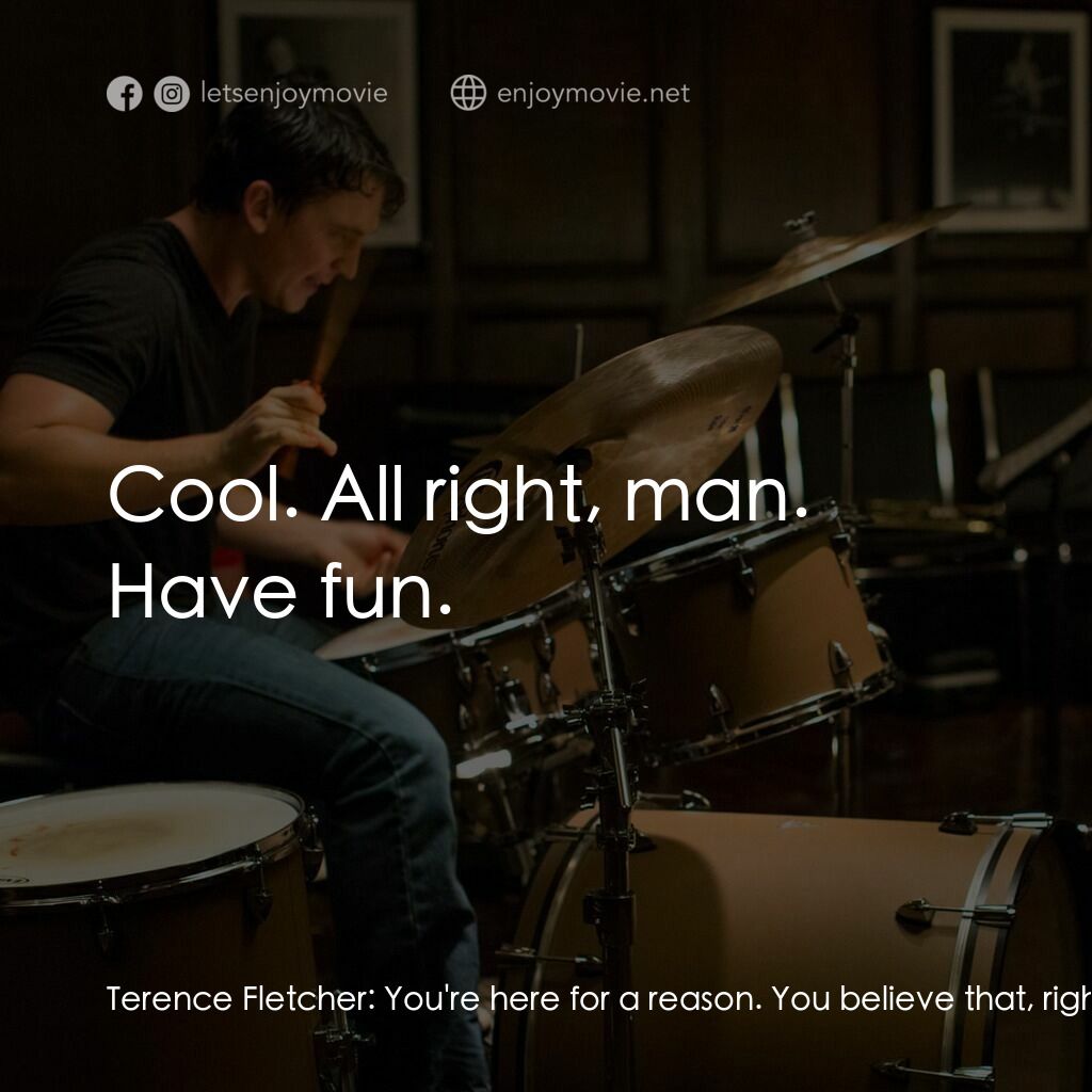 進擊的鼓手電影對白：Terence Fletcher:  You're here for a reason. You believe that, right? Andrew:  Ye