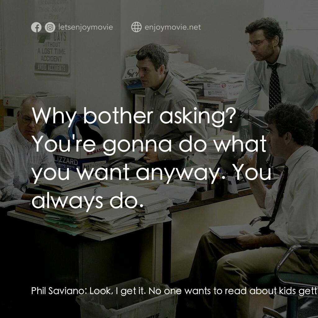 焦點追擊電影對白：Phil Saviano:  Look, I get it. No one wants to read about kids getting raped by p