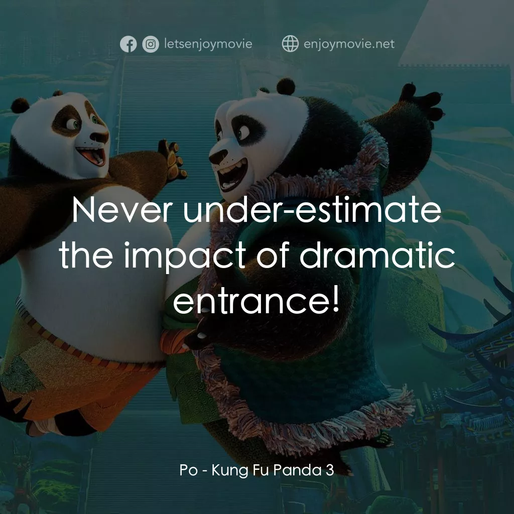 功夫熊貓 3電影對白：Po: Never under-estimate the impact of dramatic entrance!
